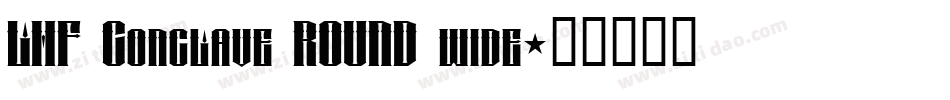 LHF Conclave ROUND wide字体转换